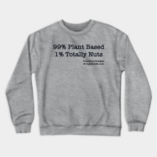 99% Plant Based 1% Totally Nuts Crewneck Sweatshirt